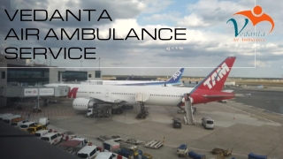 Vedanta Air Ambulance Service in Delhi & Patna at a Reasonable Price