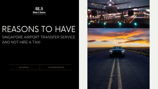 Reasons To Have Singapore Airport Transfer Service and Not Hire a Taxi
