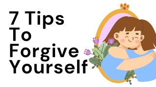 7 Tips To Forgive Yourself