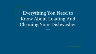 Everything You Need to Know About Loading And Cleaning Your Dishwasher