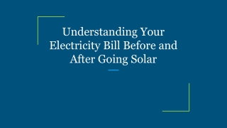 Understanding Your Electricity Bill Before and After Going Solar