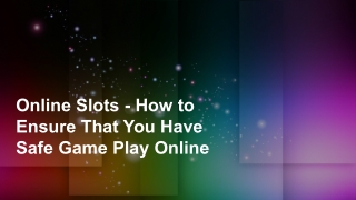 Online Slots - How to Ensure That You Have Safe Game Play Online 4