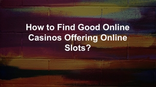 How to Find Good Online Casinos Offering Online Slots_ 6