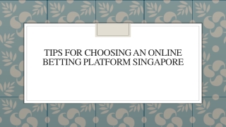 Tips For Choosing An Online Betting Platform Singapore