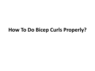 How To Do Bicep Curls Properly