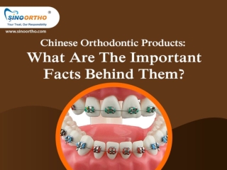 Chinese Orthodontic Products: What Are The Important Facts Behind Them?