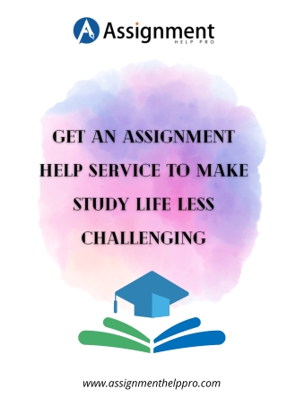Get an Assignment Help Service to Make Study Life Less Challenging