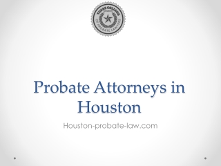 Probate Attorneys in Houston - Houston Probate Attorneys