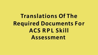 Translations Of The Required Documents For ACS RPL Skill Assessment ppt