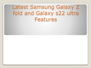 Latest Samsung Galaxy Z fold and Galaxy s22 ultra Features