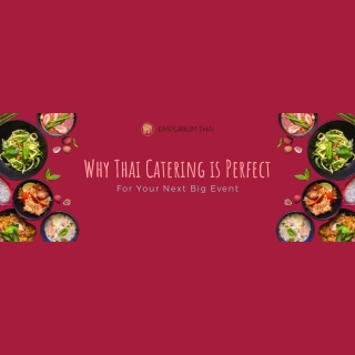 Why Thai Catering is Perfect for Your Next Big Event