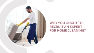 Why You Ought to Recruit an Expert For Home Cleaning