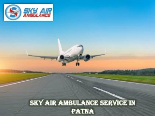 Utilize Sky Air Ambulance from Patna with Life-Sustaining Medical Care