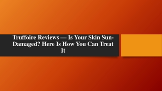 Truffoire Reviews — Is Your Skin Sun-Damaged Here Is How You Can Treat It