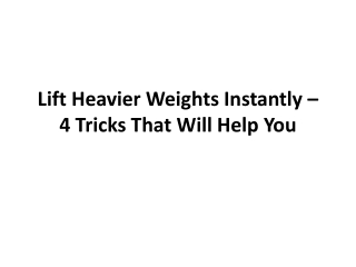 Lift Heavier Weights Instantly – 4 Tricks That will help you
