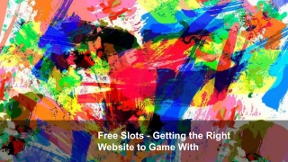 Free Slots - Getting the Right Website to Game With 5