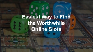 Easiest Way to Find the Worthwhile Online Slots 7