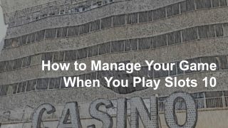 How to Manage Your Game When You Play Slots 10