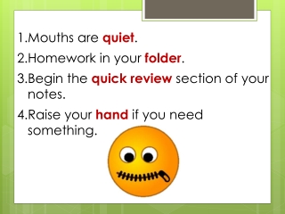 Mouths are quiet . Homework in your folder . Begin the quick review section of your notes.