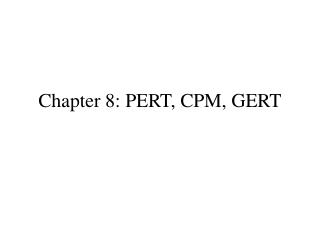 Chapter 8: PERT, CPM, GERT