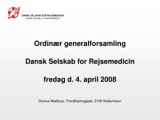 Ordinær generalforsamling Dansk Selskab for Rejsemedicin fredag d. 4. april 2008 Domus Medicus, Trondhjemsgade, 2100 Køb