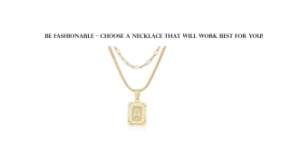 Be Fashionable – Choose A Necklace That Will Work Best For You