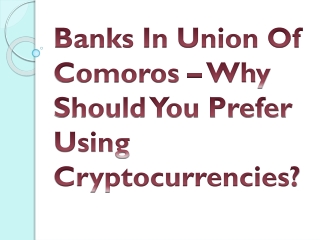 Banks In Union Of Comoros – Why Should You Prefer Using Cryptocurrencies?