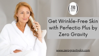 Get Wrinkle-Free Skin with Perfectio Plus by Zero Gravity