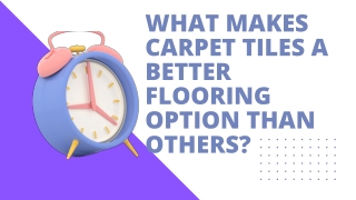 What Makes Carpet Tiles A Better Flooring Option Than Others