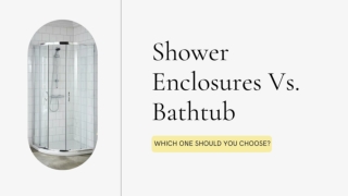 Shower Enclosures Vs. Bathtub – Which One Should You Choose