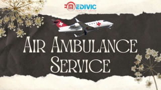 Choose an Advanced ICU Facility by Medivic Air Ambulance in Delhi