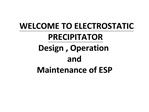 WELCOME TO ELECTROSTATIC PRECIPITATOR Design , Operation and Maintenance of ESP