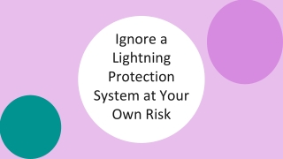 Ignore a Lightning Protection System at Your Own Risk