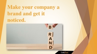 Make your company a brand and get it noticed