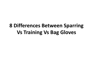 8 Differences Between Sparring Vs Training Vs Bag Gloves