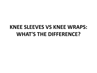 KNEE SLEEVES VS KNEE WRAPS What is the Difference