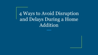 4 Ways to Avoid Disruption and Delays During a Home Addition