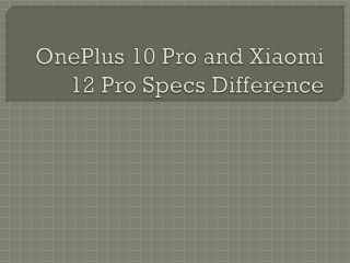 OnePlus 10 Pro and Xiaomi 12 Pro Specs Difference