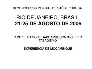 XI CONGRESSO MUNDIAL DE SAÚDE PÚBLICA RIO DE JANEIRO, BRASIL 21-25 DE AGOSTO DE 2006