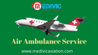 Medivic Air Ambulance Services in Vadodara and Vellore with Superb Medical Aids