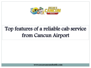 Top features of a reliable cab service from Cancun Airport