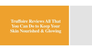 Truffoire Reviews All That You Can Do to Keep Your Skin Nourished & Glowing