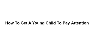 How To Get A Young Child To Pay Attention