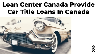 Loan Center Canada Provide Car Title Loans In Canada