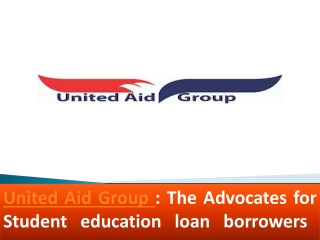 United Aid Group The Advocates for Student education loan borrowers