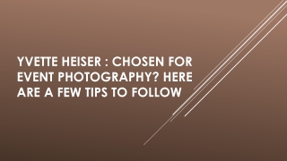 Yvette Heiser : Chosen For Event Photography? Here Are a Few Tips To Follow