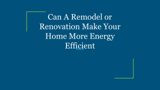 Can A Remodel or Renovation Make Your Home More Energy Efficient