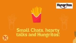 Small Chats, hearty talks and Hungritos!