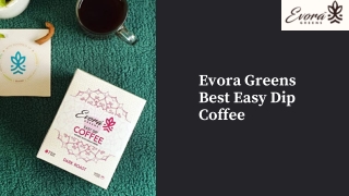 Easy Dip Coffee - Evora Greens