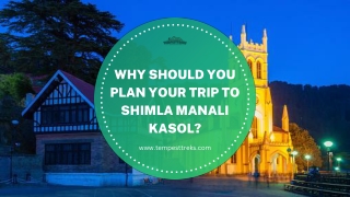 Why Should You Plan Your Trip To Shimla Manali Kasol